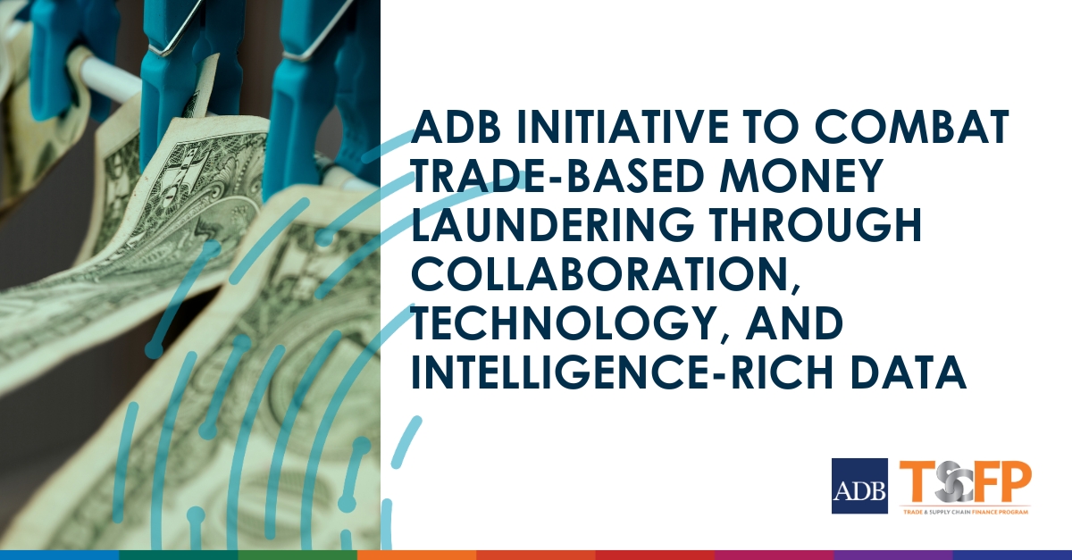 ADB initiative to combat trade-based money laundering through collaboration, technology, and intelligence-rich data