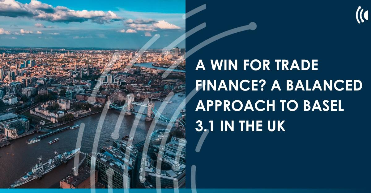 A win for trade finance? A balanced approach to Basel 3.1 in the UK